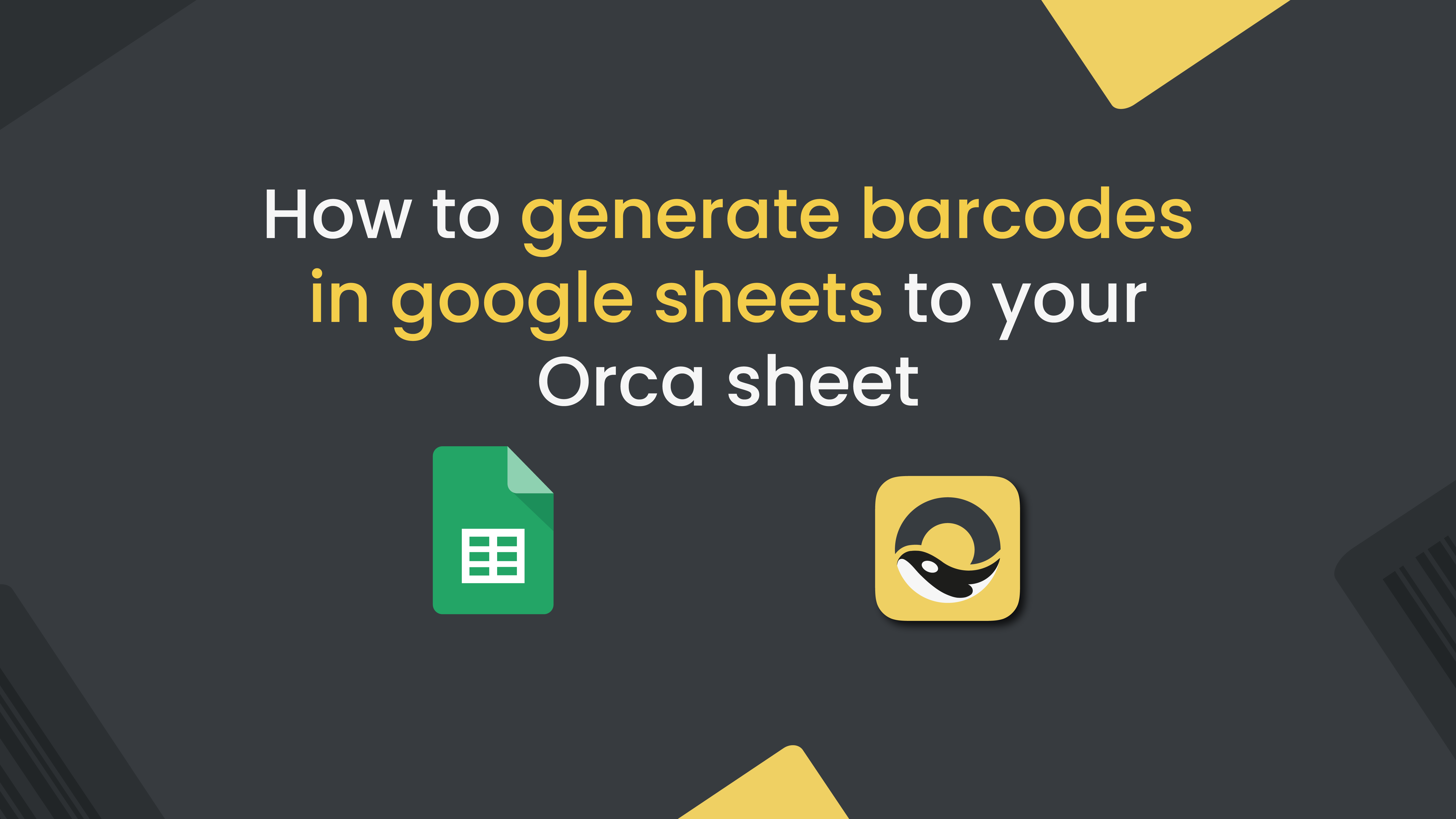 How to generate barcodes in Google Sheets to your Orca sheet